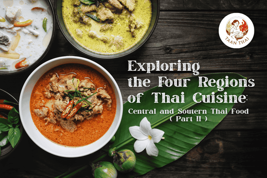 Exploring the Four Regions of Thai Cuisine: Central and Soutern Thai Food (Part II)