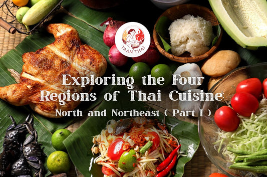 Exploring the Four Regions of Thai Cuisine: North and Northeast (Part I)