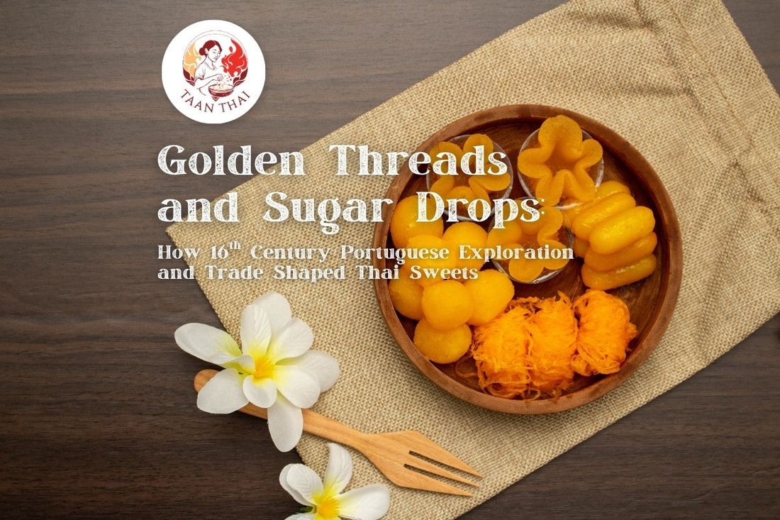 Golden Threads and Sugar Drops: How 16th Century Portuguese Exploration and Trade Shaped Thai Sweets