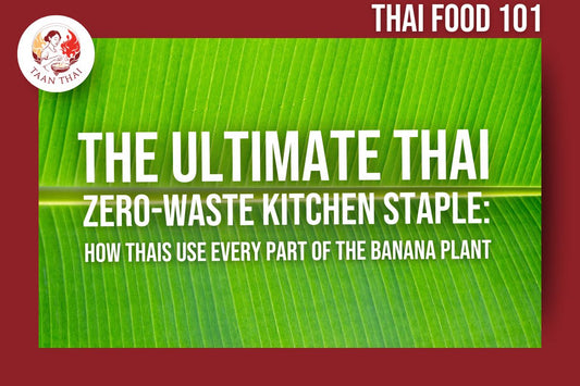 The Ultimate Thai Zero-Waste Kitchen Staple: How We Use Every Part of the Banana Plant